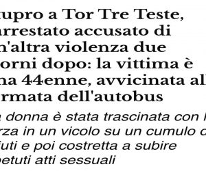 Tor Tre Teste: l’africano ha stuprato un’altra italiana prima dell’arresto