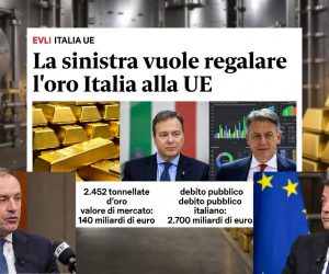 La sinistra vuole regalare le riserve auree italiane alla UE