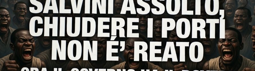 Salvini assolto: ora Meloni chiuda i porti dopo 300mila sbarchi