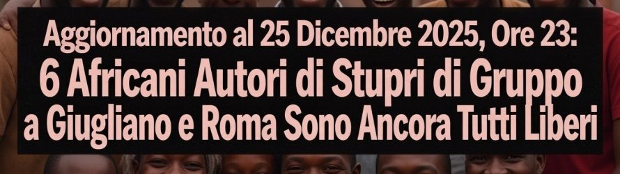 Dopo 20 Giorni i 6 Africani Stupratori di Roma e Giugliano Ancora Liberi