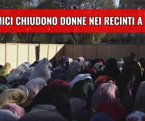 Islamici chiudono le donne nei recinti a Roma