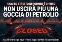 **IRAN: “Lo Stretto di Hormuz è chiuso. Non uscirà più una goccia di petrolio”**