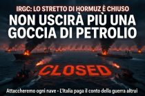 **IRAN: “Lo Stretto di Hormuz è chiuso. Non uscirà più una goccia di petrolio”**
