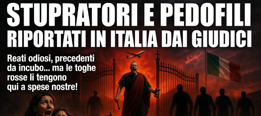 Stupratori e pedofili riportati in Italia dai giudici: emergenza toghe rosse